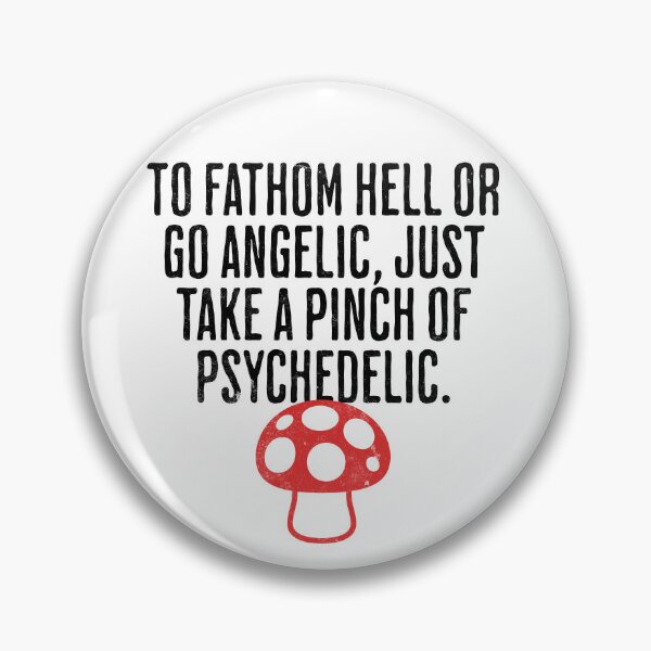 Item preview, To Fathom Hell or Go Angelic, Just Take a Pinch of Psychedelic - Mind Altering Saying designed and sold by AlanPhotoArt.