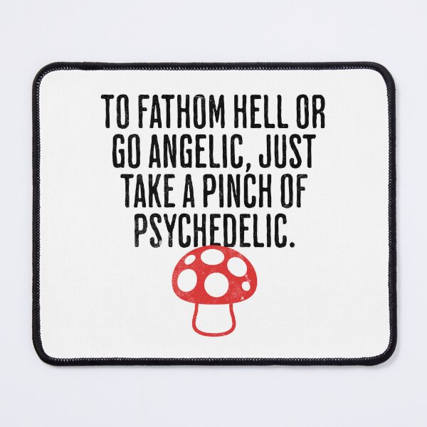 Item preview, To Fathom Hell or Go Angelic, Just Take a Pinch of Psychedelic - Mind Altering Saying designed and sold by AlanPhotoArt.