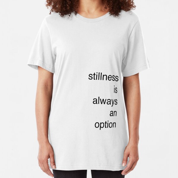 Stillness is always an option Slim Fit T-Shirt