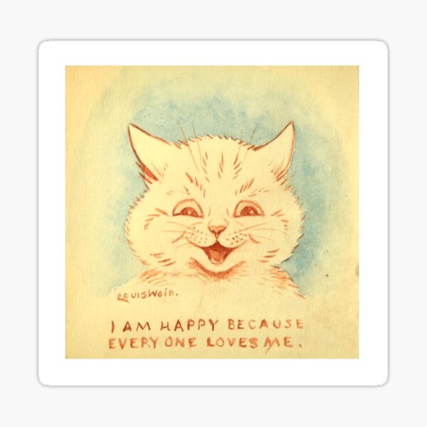 I AM HAPPY BECAUSE EVERYONE LOVES ME, Louis Wain cat illustration Sticker