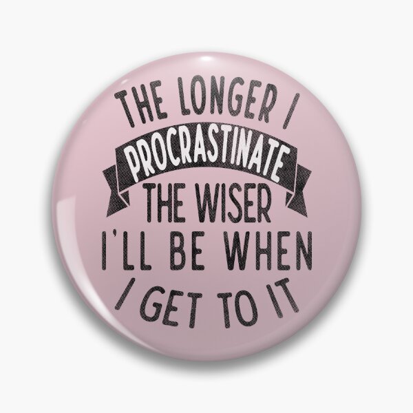 Item preview, The longer I procrastinate, the wiser I'll when I get to it designed and sold by Blended Designs ⭐⭐⭐⭐⭐.