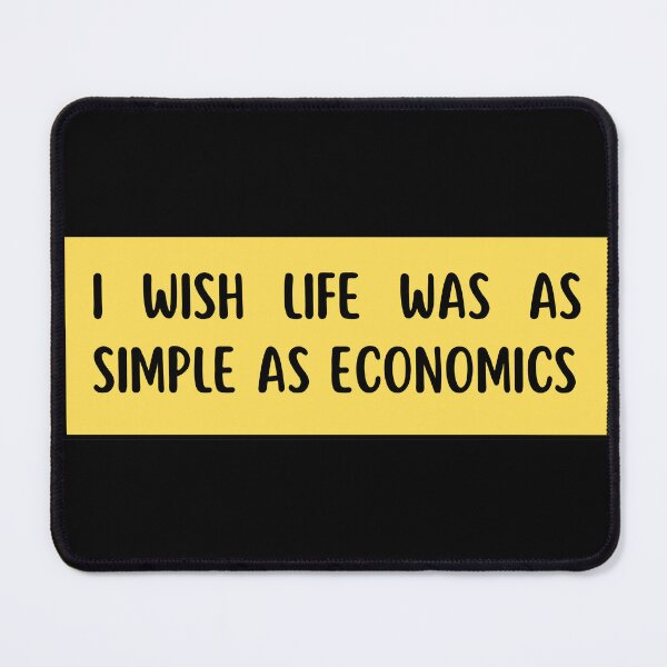Item preview, i wish life was as simple as economics designed and sold by TomorrowQuotes.