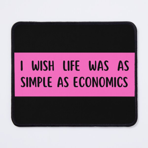 Item preview, i wish life was as simple as economics designed and sold by TomorrowQuotes.