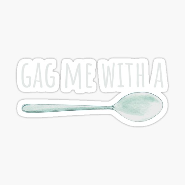 "Gag me with a Spoon" Sticker for Sale by blueavocado Redbubble