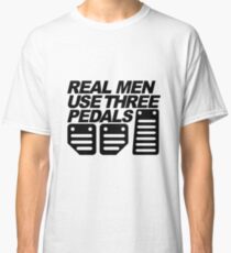 Real Men Use Three Pedals Classic T-Shirt