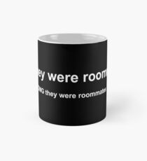 And they were roommates Mug