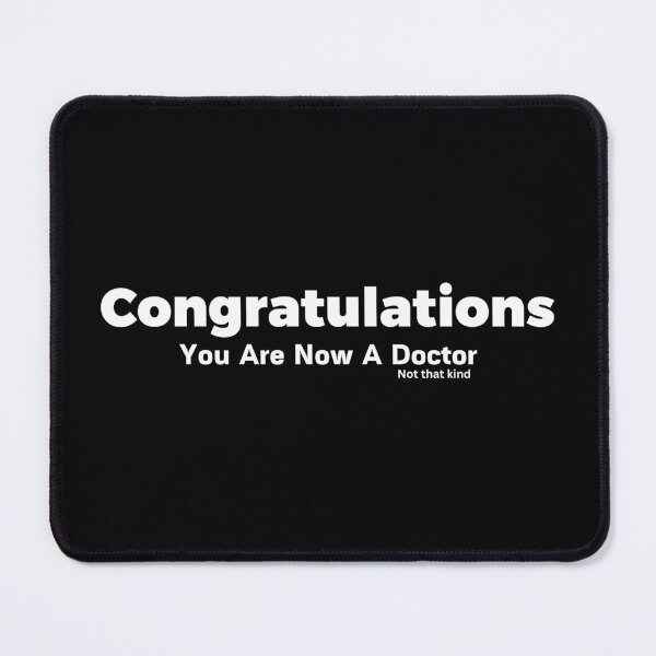Item preview, Congratulations - You Are Now A Doctor (Not That Kind) - Funny Grad Student designed and sold by cinsarad.