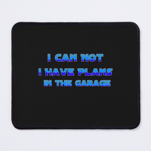 Item preview,   I CAN NOT. I HAVE PLANS. IN THE GARAGE designed and sold by YoussefProMax.