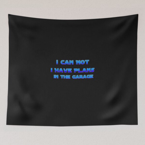 Item preview,   I CAN NOT. I HAVE PLANS. IN THE GARAGE designed and sold by YoussefProMax.