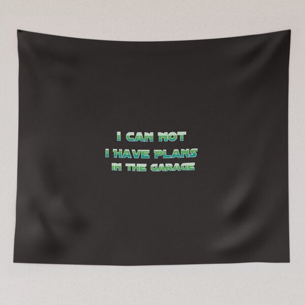 Item preview,  I CAN NOT. I HAVE PLANS. IN THE GARAGE designed and sold by YoussefProMax.
