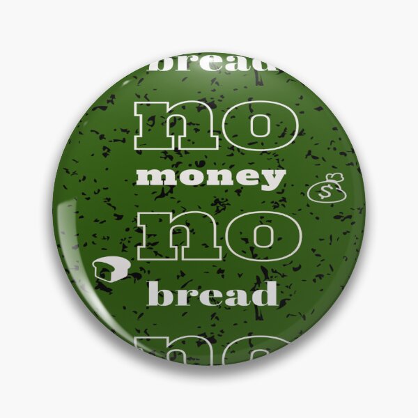 Item preview, Without bread there is no money  designed and sold by gosaci.
