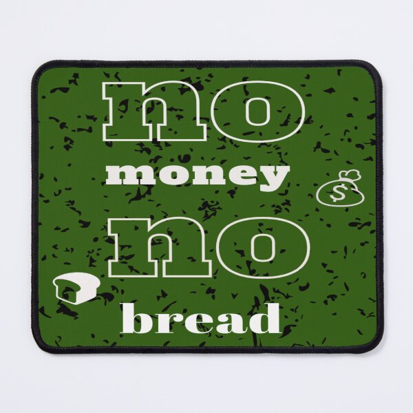 Item preview, Without bread there is no money  designed and sold by gosaci.