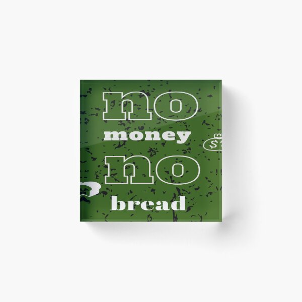Item preview, Without bread there is no money  designed and sold by gosaci.