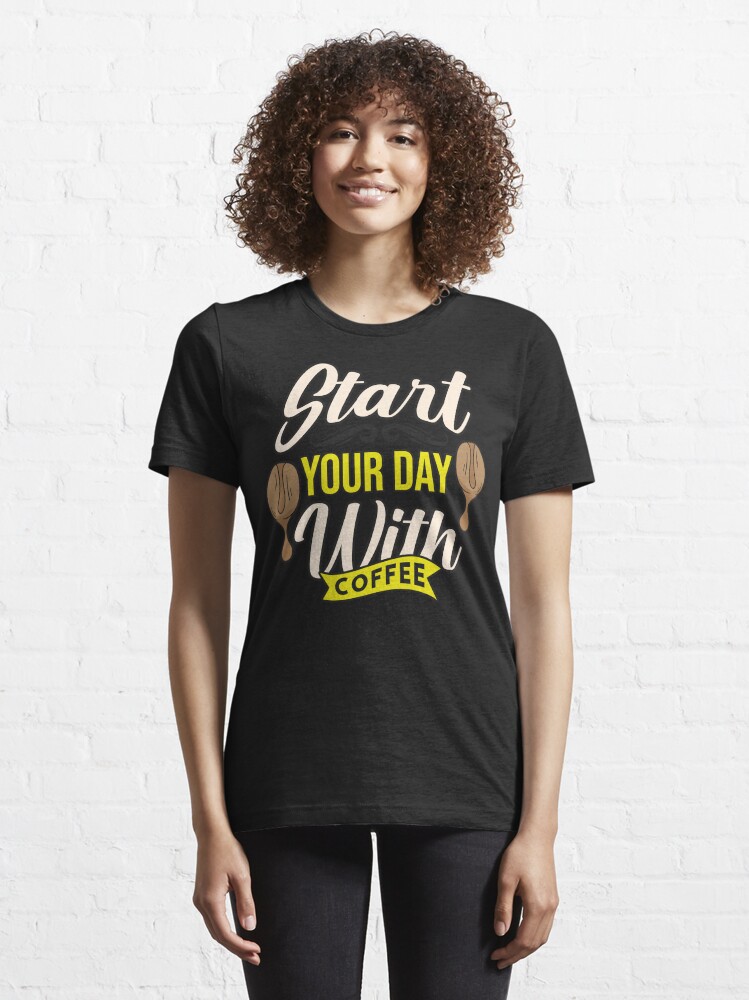 Alternate view of Start your day with Coffee Essential T-Shirt