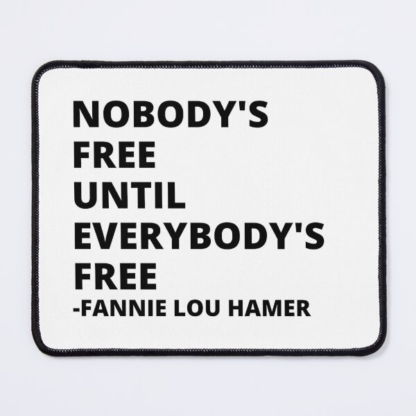 Item preview, Nobody's Free Until Everybody's Free Fannie Lou Hamer Quote designed and sold by Solidarityandco.
