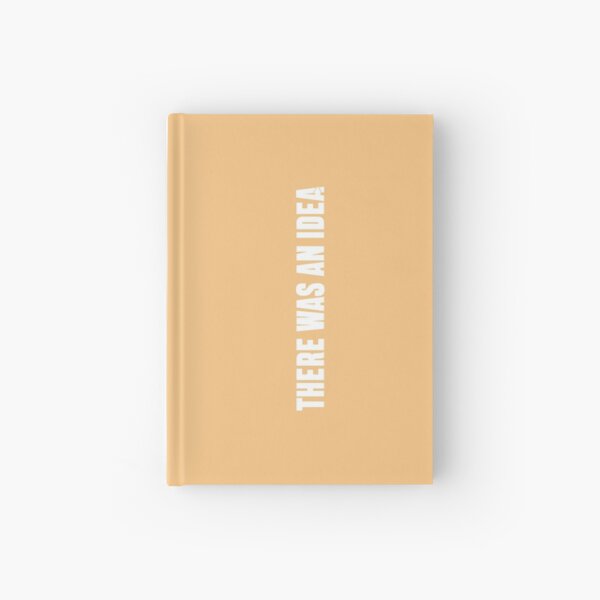 There Was An Idea... Hardcover Journal