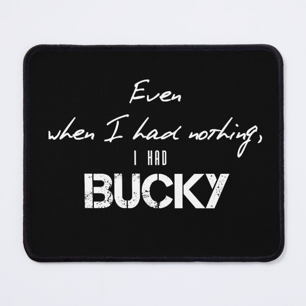 Item preview, Even when I had nothing I had Bucky designed and sold by morigirl.