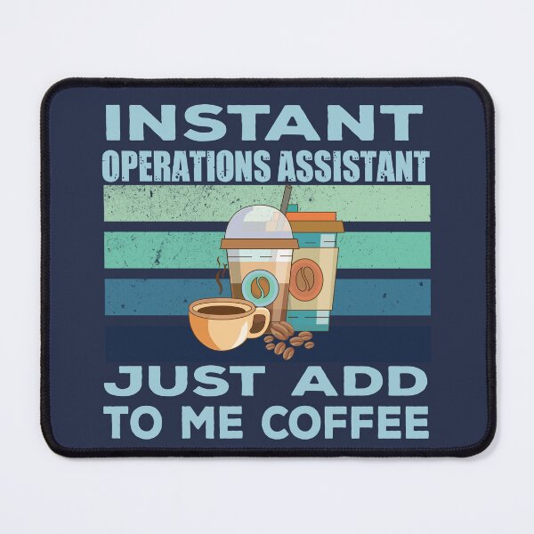 Item preview, Instant operations assistant just add to me coffee, assistant, assisting, operations business job titles department joke, quote, funny job title profession, coffee and job title designed and sold by SGS-.