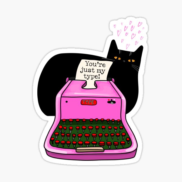You're Just My Type Sticker