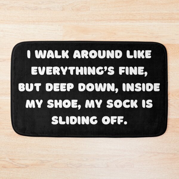 Item preview, I walk around like everything’s fine, but deep down, inside my shoe, my sock is sliding off designed and sold by adelferhat.