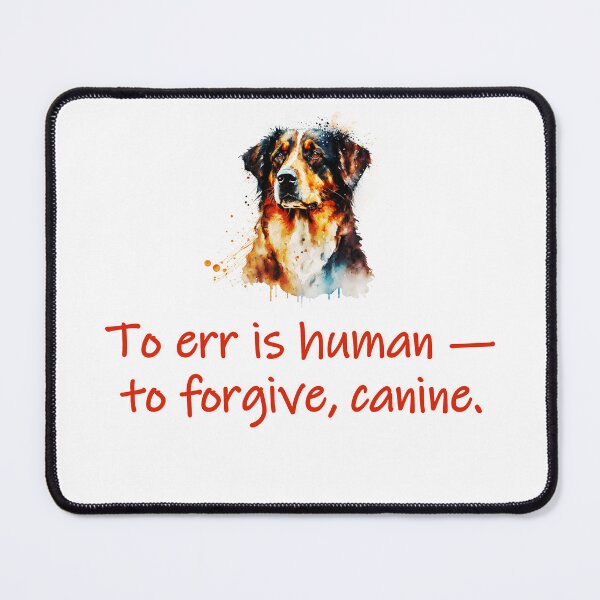 Item preview, To Err Is Human To Forgive Canine  designed and sold by CrankyOldDude.
