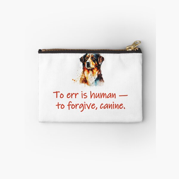 Item preview, To Err Is Human To Forgive Canine  designed and sold by CrankyOldDude.