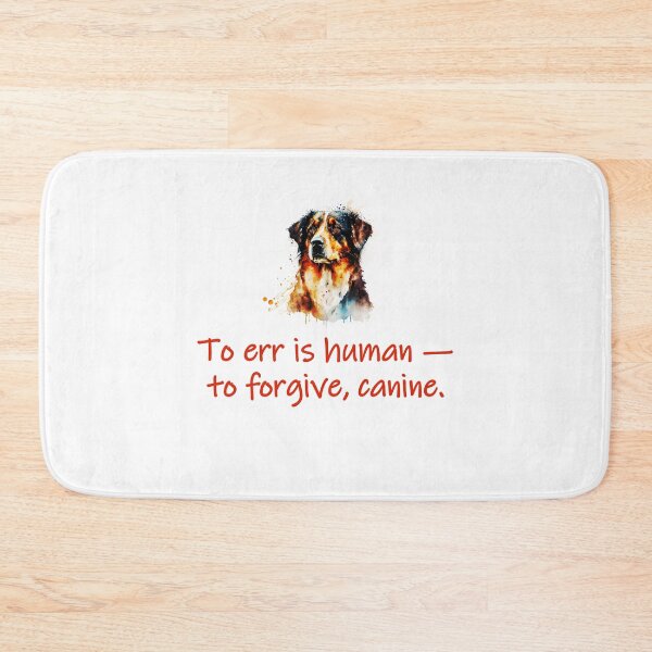 Item preview, To Err Is Human To Forgive Canine  designed and sold by CrankyOldDude.