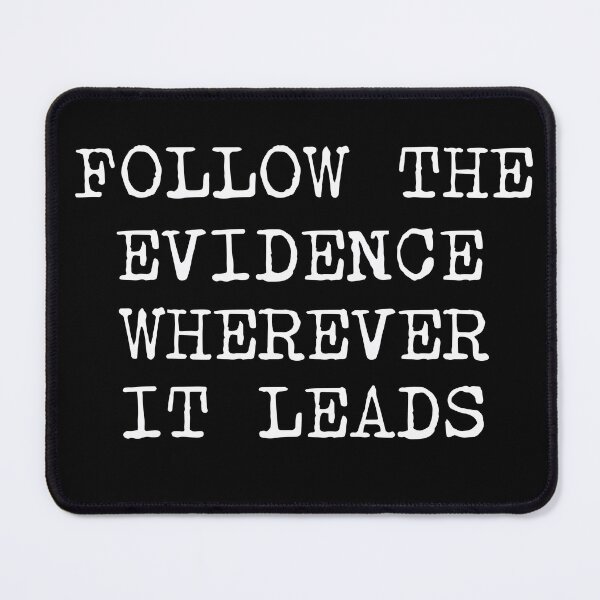 Item preview, Follow The Evidence Wherever It Leads designed and sold by Crazy Crow.