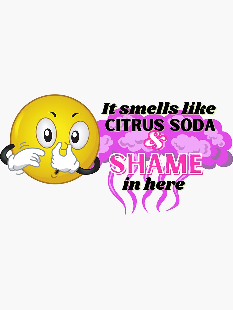 "It Smells Like Citrus Soda And Shame In Here" Sticker for Sale by