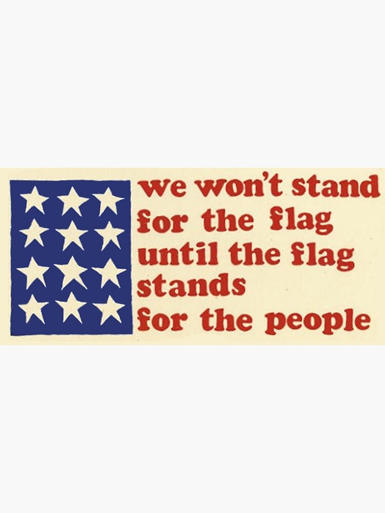 we-won-t-stand-for-the-flag-until-the-flag-stands-for-the-people
