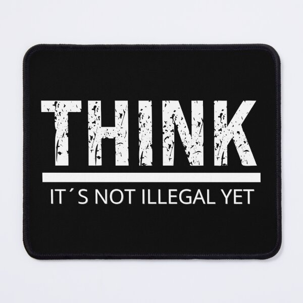 Item preview, THINK IT´S NOT ILLEGAL YET - sarcastic quote designed and sold by KatisDesign.