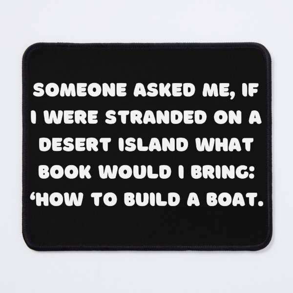 Item preview, Someone asked me, if I were stranded on a desert island what book would I bring: ‘How to Build a Boat. designed and sold by adelferhat.