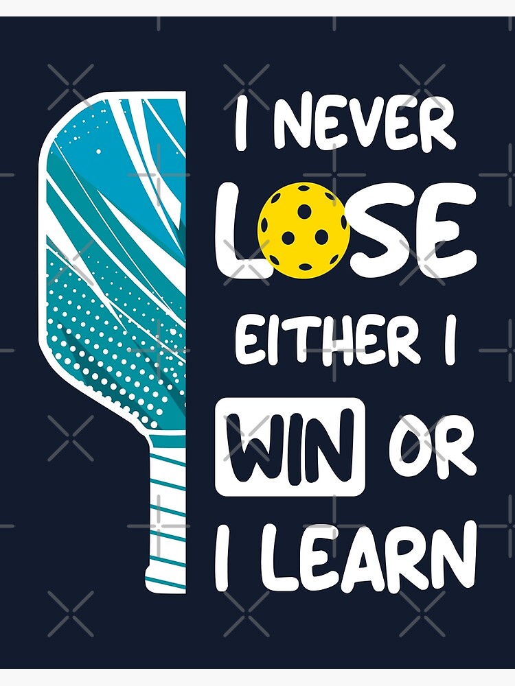 Pickleball players never lose they either win or they learn