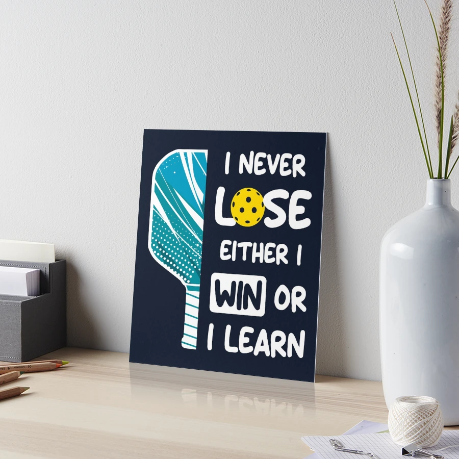 Pickleball players never lose they either win or they learn Poster for  Sale by IrishVeg