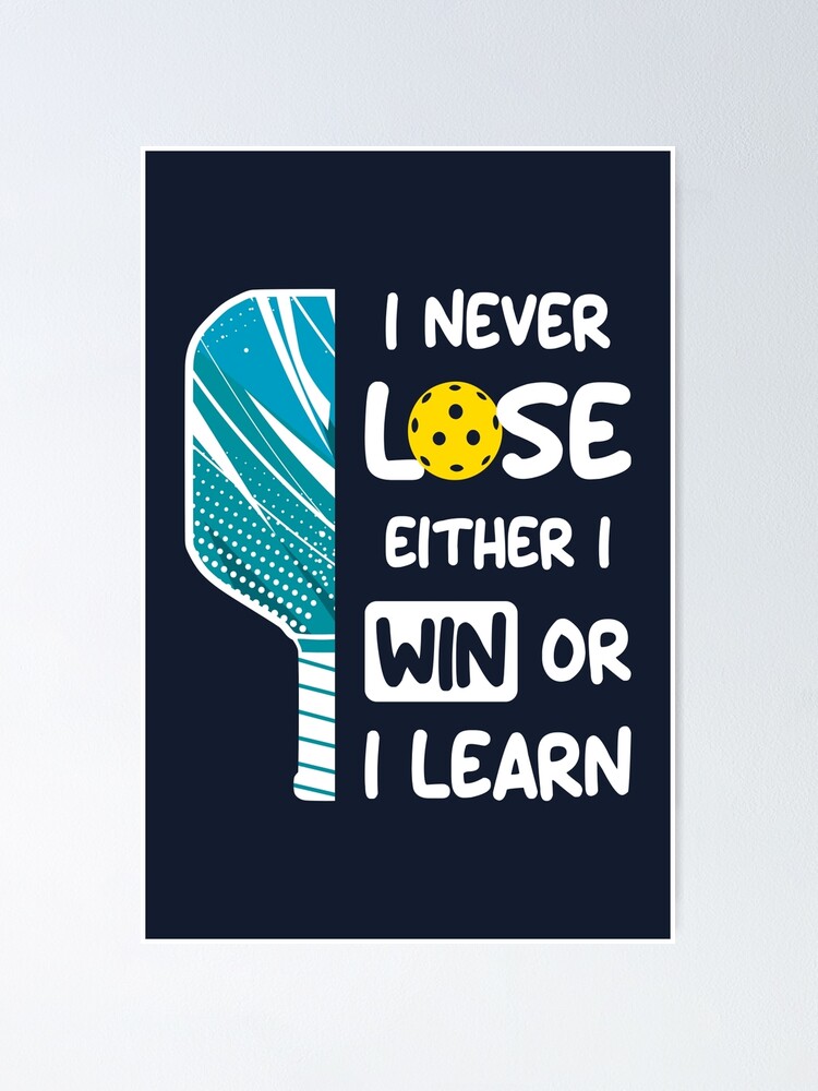 Pickleball players never lose they either win or they learn Poster for  Sale by IrishVeg