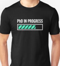 PhD In Progress Unisex T-Shirt