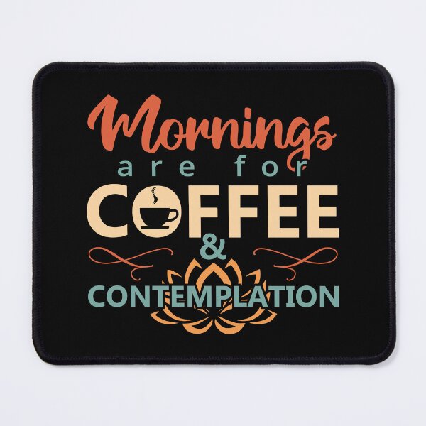 Item preview, Mornings are for Coffee and Contemplation - Humor Funny Coffee Quotes for Coffee lovers designed and sold by Alice-Elgawi.