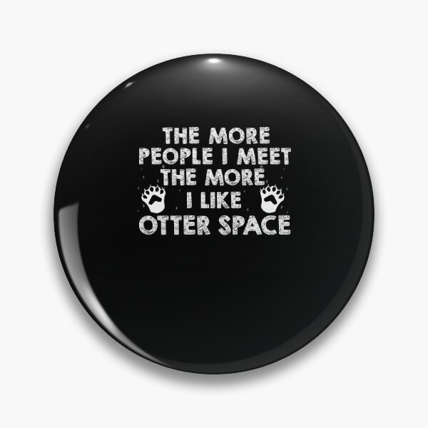 Item preview, The More People I Meet The More I Like Funny Otter Space Pun designed and sold by StrongShirts.