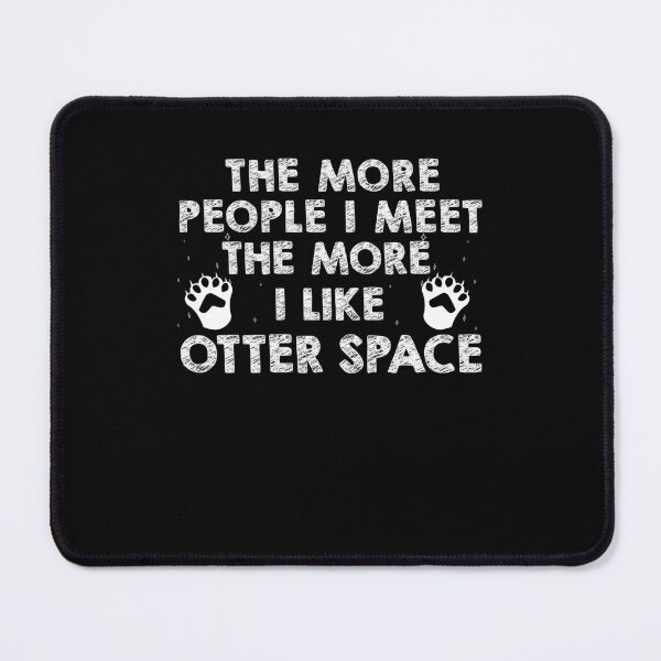 Item preview, The More People I Meet The More I Like Funny Otter Space Pun designed and sold by StrongShirts.