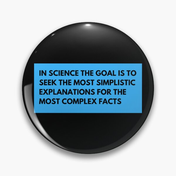 Item preview, in science the goal is to seek the most simplistic explanations for the most complex facts designed and sold by TomorrowQuotes.