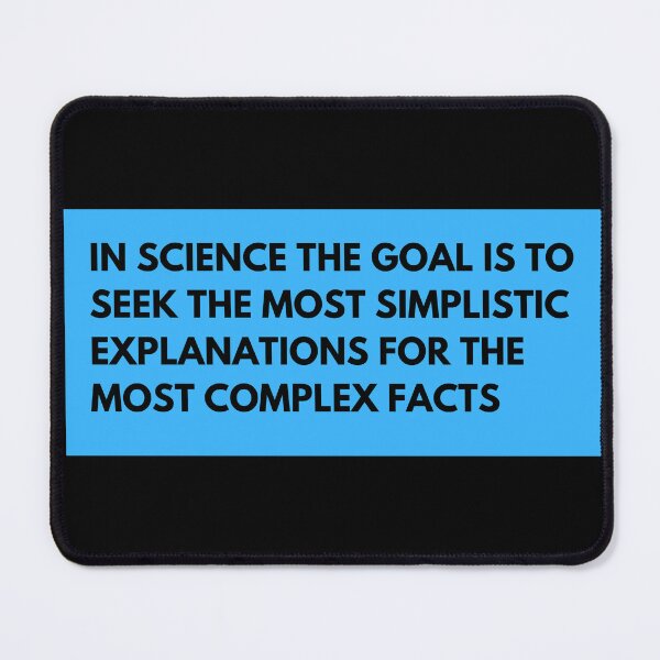 Item preview, in science the goal is to seek the most simplistic explanations for the most complex facts designed and sold by TomorrowQuotes.