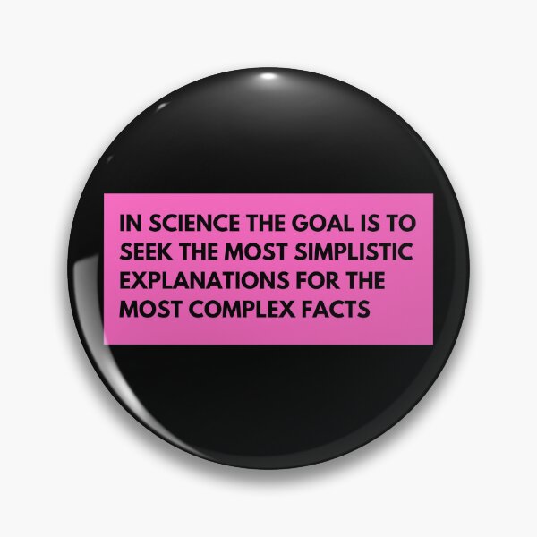 Item preview, in science the goal is to seek the most simplistic explanations for the most complex facts designed and sold by TomorrowQuotes.