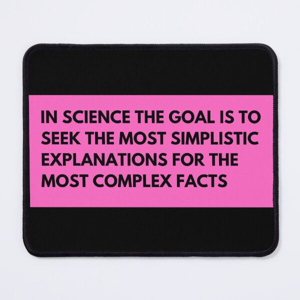 Item preview, in science the goal is to seek the most simplistic explanations for the most complex facts designed and sold by TomorrowQuotes.