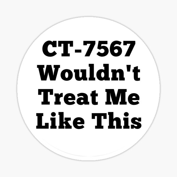 Ct 7567 Wouldnt Treat Me Like This Sticker For Sale By