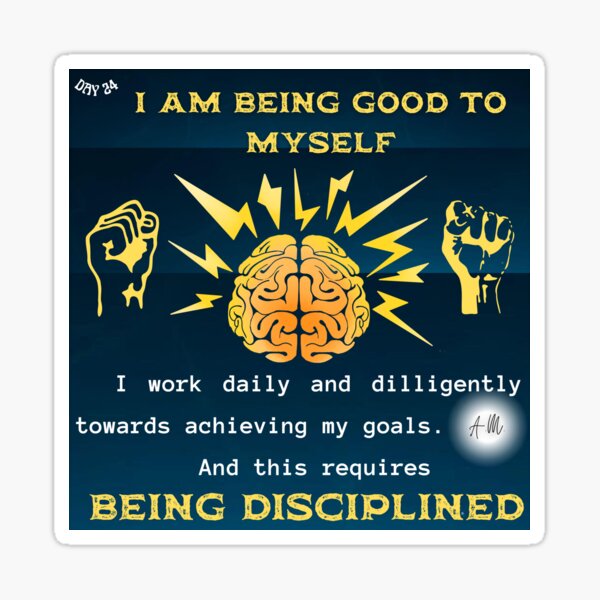 Day 24 of the year: I am being good to myself by being disciplined Sticker