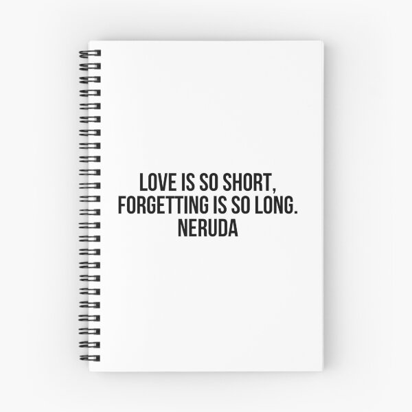 Item preview, Love is so short, forgetting is so long. Neruda designed and sold by LiteraryQuotes.
