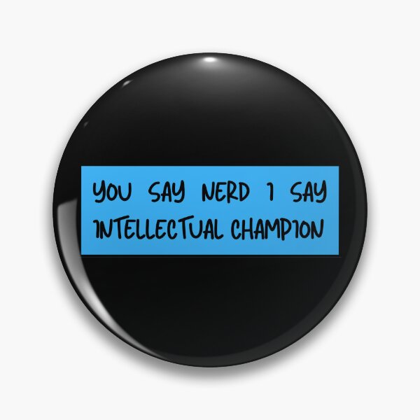 Item preview, you say nerd i say intellectual champion designed and sold by TomorrowQuotes.
