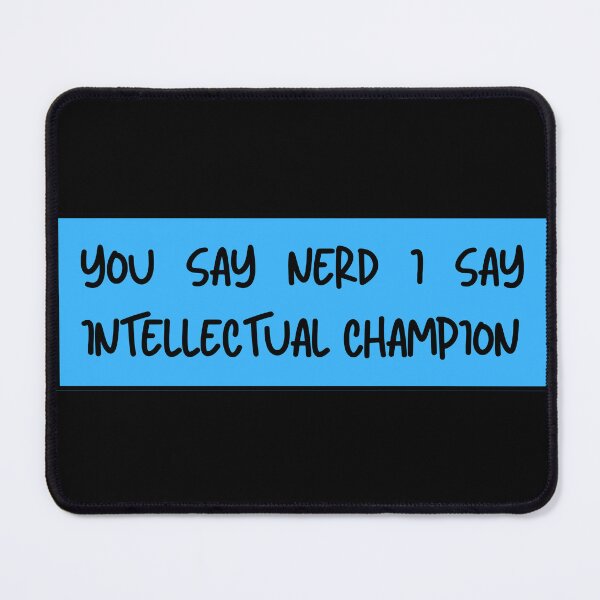 Item preview, you say nerd i say intellectual champion designed and sold by TomorrowQuotes.