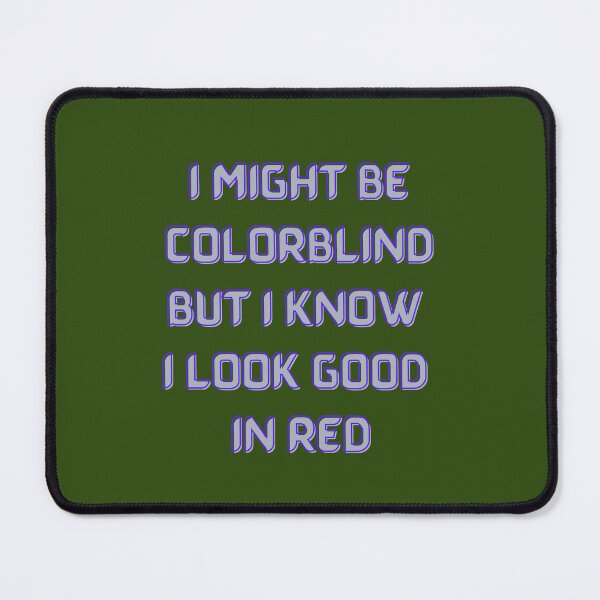 Item preview, I might be colorblind but i know i look good in red, Willow Days designed and sold by avit1.