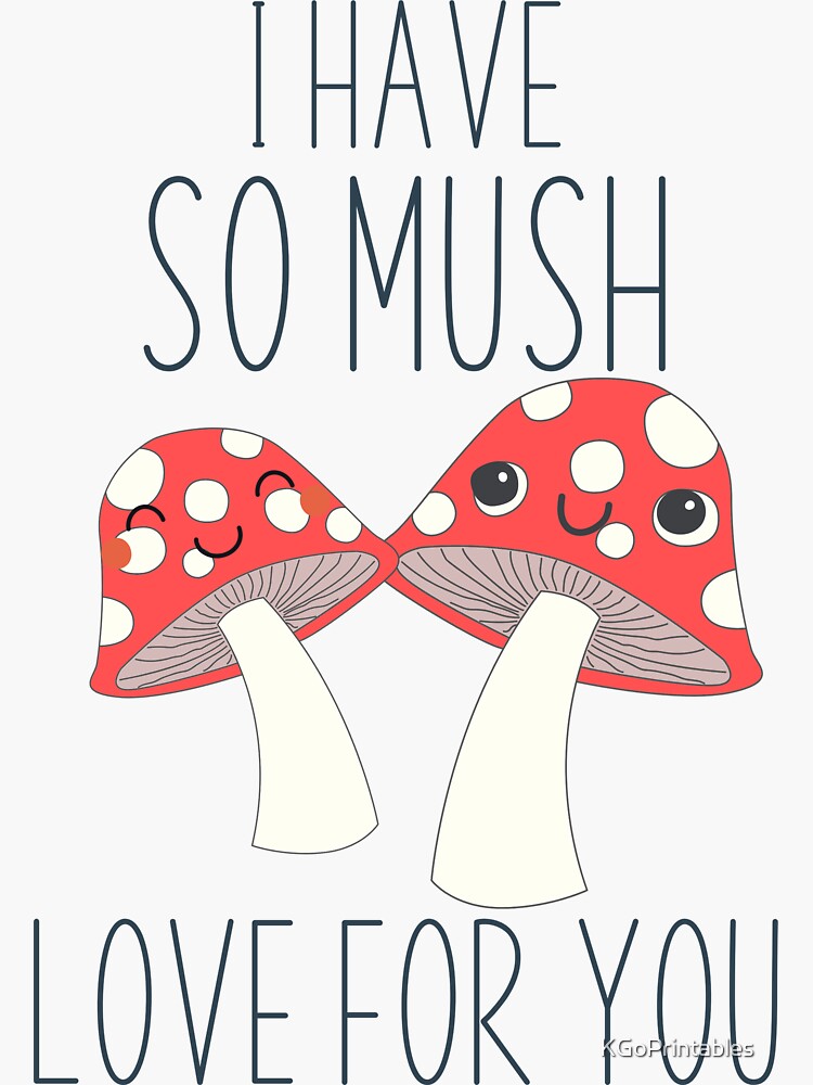 "I Have So Mush Love For you Mushroom Joke" Sticker for Sale by